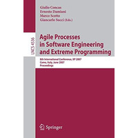 Agile Processes in Software Engineering and Extreme Programming: 8th Internation [Paperback]