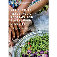 Agricultural Trade, Policy Reforms, and Global Food Security [Paperback]