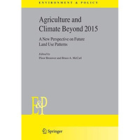 Agriculture and Climate Beyond 2015: A New Perspective on Future Land Use Patter [Hardcover]