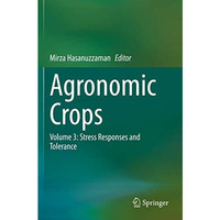 Agronomic Crops: Volume 3: Stress Responses and Tolerance [Paperback]