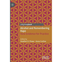 Alcohol and Remembering Rape: New Evidence for Practice [Paperback]