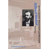 Alfred Nobel: Idealist zwischen Wissenschaft und Wirtschaft [Paperback]