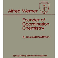 Alfred Werner: Founder of Coordination Chemistry [Paperback]