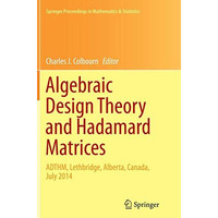 Algebraic Design Theory and Hadamard Matrices: ADTHM, Lethbridge, Alberta, Canad [Paperback]