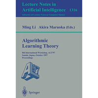 Algorithmic Learning Theory: 8th International Workshop, ALT '97, Sendai, Japan, [Paperback]