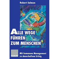 Alle Wege f?hren zum Menschen: Mit humanem Management zu dauerhaftem Erfolg [Paperback]