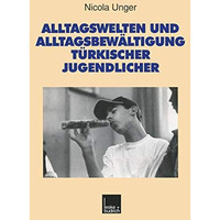 Alltagswelten und Alltagsbew?ltigung t?rkischer Jugendlicher: Riskante Lebensbed [Paperback]