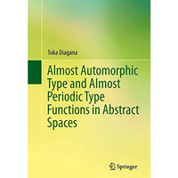 Almost Automorphic Type and Almost Periodic Type Functions in Abstract Spaces [Paperback]