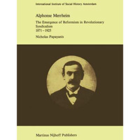 Alphonse Merrheim: The Emergence of Reformism in Revolutionary Syndicalism, 1871 [Paperback]