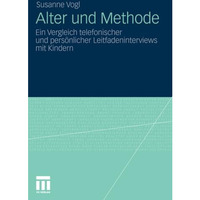 Alter und Methode: Ein Vergleich telefonischer und pers?nlicher Leitfadenintervi [Paperback]