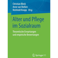 Alter und Pflege im Sozialraum: Theoretische Erwartungen und empirische Bewertun [Paperback]