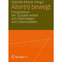 Alter(n) bewegt: Perspektiven der Sozialen Arbeit auf Lebenslagen und Lebenswelt [Paperback]