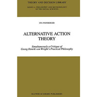 Alternative Action Theory: Simultaneously a Critique of Georg Henrik von Wright [Hardcover]