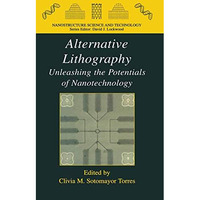 Alternative Lithography: Unleashing the Potentials of Nanotechnology [Hardcover]