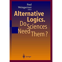 Alternative Logics. Do Sciences Need Them? [Paperback]