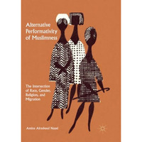 Alternative Performativity of Muslimness: The Intersection of Race, Gender, Reli [Paperback]