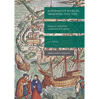 Alternative Worlds Imagined, 1500-1700: Essays on Radicalism, Utopianism and Rea [Hardcover]