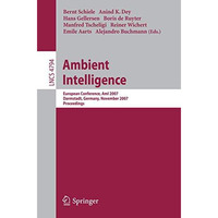 Ambient Intelligence: European Conference, AmI 2007, Darmstadt, Germany, Novembe [Paperback]