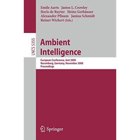 Ambient Intelligence: European Conference, AmI 2008, Nuremberg, Germany, Novembe [Paperback]