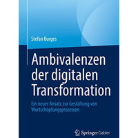 Ambivalenzen der digitalen Transformation: Ein neuer Ansatz zur Gestaltung von W [Paperback]