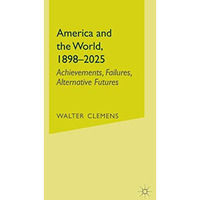 America and the World, 1898-2025: Achievements, Failures, Alternative Futures [Hardcover]