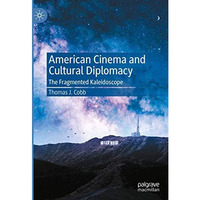 American Cinema and Cultural Diplomacy: The Fragmented Kaleidoscope [Hardcover]