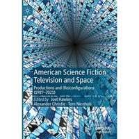 American Science Fiction Television and Space: Productions and (Re)configuration [Hardcover]