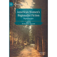 American Women's Regionalist Fiction: Mapping the Gothic [Hardcover]