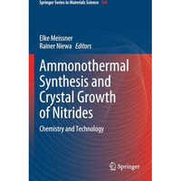 Ammonothermal Synthesis and Crystal Growth of Nitrides: Chemistry and Technology [Paperback]