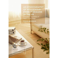 An Ethnography of Household Energy Demand in the UK: Everyday Temporalities of D [Paperback]