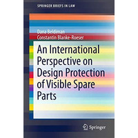 An International Perspective on Design Protection of Visible Spare Parts [Paperback]