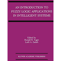 An Introduction to Fuzzy Logic Applications in Intelligent Systems [Hardcover]