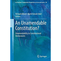 An Unamendable Constitution?: Unamendability in Constitutional Democracies [Hardcover]