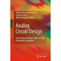 Analog Circuit Design: Smart Data Converters, Filters on Chip, Multimode Transmi [Paperback]