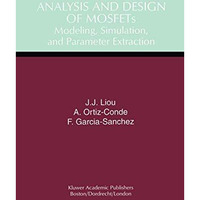 Analysis and Design of MOSFETs: Modeling, Simulation, and Parameter Extraction [Paperback]