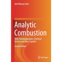 Analytic Combustion: With Thermodynamics, Chemical Kinetics and Mass Transfer [Paperback]