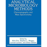 Analytical Microbiology Methods: Chromatography and Mass Spectrometry [Hardcover]