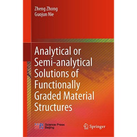 Analytical or Semi-analytical Solutions of Functionally Graded Material Structur [Hardcover]