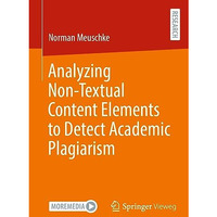 Analyzing Non-Textual Content Elements to Detect Academic Plagiarism [Paperback]