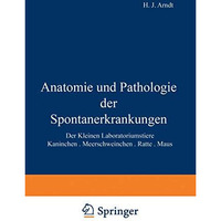 Anatomie und Pathologie der Spontanerkrankungen der kleinen Laboratoriumstiere [Paperback]