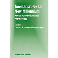 Anesthesia for the New Millennium: Modern Anesthetic Clinical Pharmacology [Paperback]