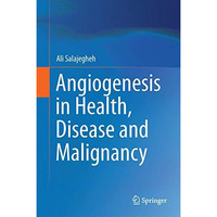 Angiogenesis in Health, Disease and Malignancy [Hardcover]