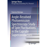 Angle-Resolved Photoemission Spectroscopy Study of Spin Fluctuations in the Cupr [Hardcover]