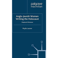 Anglo-Jewish Women Writing the Holocaust: Displaced Witnesses [Paperback]