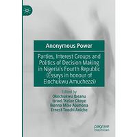 Anonymous Power: Parties, Interest Groups and Politics of Decision Making in Nig [Hardcover]