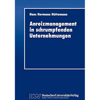 Anreizmanagement in schrumpfenden Unternehmungen [Paperback]