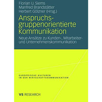 Anspruchsgruppenorientierte Kommunikation: Neue Ans?tze zu Kunden-, Mitarbeiter- [Paperback]