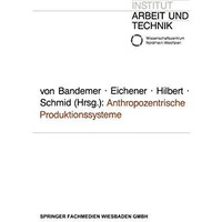 Anthropozentrische Produktionssysteme: Die Neuorganisation der Fabrik zwischen  [Paperback]