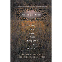 Antisemitism: Myth and Hate from Antiquity to the Present [Paperback]