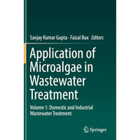 Application of Microalgae in Wastewater Treatment: Volume 1: Domestic and Indust [Paperback]